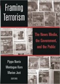 Framing Terrorism : The News Media, The Government and the Public