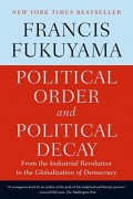 Political Order and Political Decay From the Industrial Revolution to the Globalization of Democracy