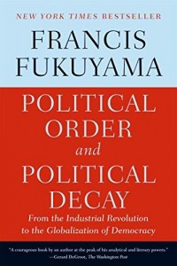 Political Order and Political Decay From the Industrial Revolution to the Globalization of Democracy