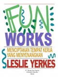 Fun Works : Menciptakan Tempat Kerja yang Menyenangkan