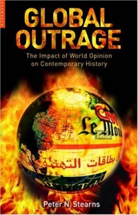 Global Outrage : The Impact of World Opinion on Contemporary History