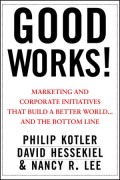 Good Works ! : Marketing and corporate initiatives that build a better world.. and the bottom line