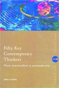 Fifty Key Contemporary Thinkers : From Structuralism to postmodernity