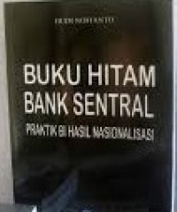 Buku Hitam Bank Sentral : Praktik BI Hasil Nasionalisasi