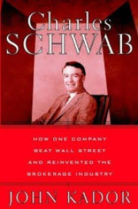 Charles Schwab : How one company beat wall street and reinvented the brokerage industry