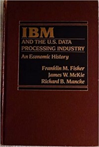 IBM and the U.S.Data Processing Industry an Economic History