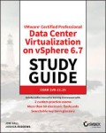 Certified Professional Data Center Virtualization on vSphere 6.7 Exam 2V0-21.19 : Study Guide