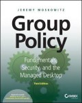 Group Policy : Fundamentals, Security, and the Managed Desktop 3rd Ed.