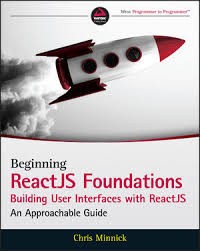 Beginning Reactjs Foundations Building User Interfaces with Reactjs : An Approachable Guide