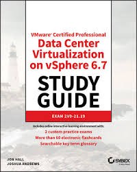 Certified Professional Data Center Virtualization on vSphere 6.7 Exam 2V0-21.19 : Study Guide