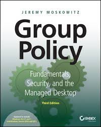 Group Policy : Fundamentals, Security, and the Managed Desktop 3rd Ed.