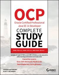 OCP Oracle Certified Professional Java SE 11 Developer : Complete Study Guide Exam 1Z0 - 819 and Upgrade Exam 1Z0-817