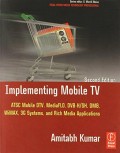 Implementing Mobile TV : ATSC-M/H, DVB-H/SH, DMB, Media Flo, Wimax, 3G systems and rich media applications : 1 2nd ed.