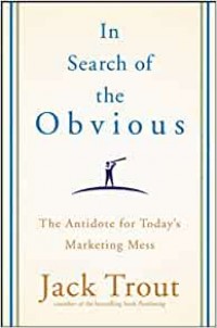 In Search Of The Obvious ( The Antidote for today's marketing mess )