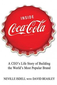 Inside Coca-Cola : a CEO's Life Story of Building the World's Most Popular Brand