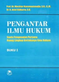 Pengantar Ilmu Hukum ; Suatu Pengenalan Pertama Ruang Lingkup Berlakunya Ilmu Hukum