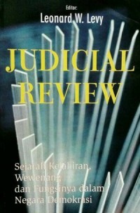 Judicial Review : Sejarah Kelahiran, Wewenang dan Fungsinya dalam Negara Demokrasi