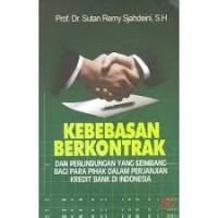 Kebebasan Berkontrak dan Perlindungan yang seimbang bagi para pihak dalam perjanjian Kredit Bank di Indonesia