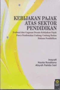 Kebijakan Pajak Atas Sektor Pendidikan : Evaluasi dan Gagasan Desain Kebijakan Pajak Pasca PembatalanUndang-undang Badan Hukum Pendidikan