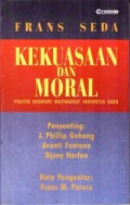 Kekuasaan dan Moral : Politik Ekonomi Masyarakat Indonesia Baru