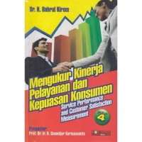 Mengukur Kinerja Pelayanan dan Kepuasan Konsumen : Service Performance and Customer satisfaction Measurement