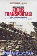 Manajemen Krisis Transportasi : akibat bencana alam, unjuk rasa, musim angkutan khusus, dan kecelakaan transportasi