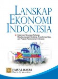 Lanskap Ekonomi Indonesia:Kajian dan Renungan Terhadap Masalah-masalah Struktural, Transformasi Baru, dan Prospek Perekonomian Indonesia