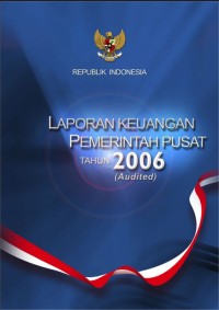 Laporan Keuangan Pemerintah Pusat Tahun 2006 (Audited)