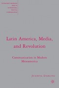 Latin America, Media, and Revolution: Communication in Modern Mesoamerica