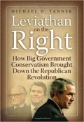 Leviathan on the Right : How Big Government Conservatism Brought Down the Republican Revolution