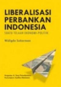 Liberalisasi Perbankan Indonesia: Suatu Telaah Ekonomi-Politik