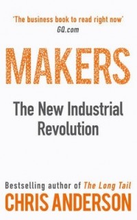 Makers : The New Industrial Revolution