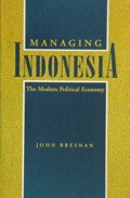 Managing Indonesia : The Modern Political Economy