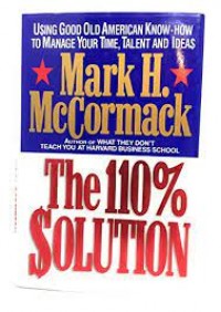 The 110% Solution using Goof Old amreican Know-how to Manage Your Time, Talent and Ideas