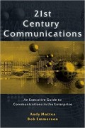 21st Century Communications : An Executive Guide to Communications in the Enterprise