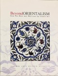 Beyond Orientalism : How the West was Won over by Islamic Art