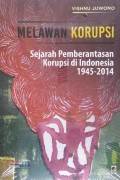 Melawan Korupsi: Sejarah Pemberantasan Korupsi di Indonesia