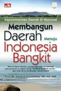 Membangun Daerah menuju Indonesia Bangkit : Kepemimpinan daerah dan Nasional