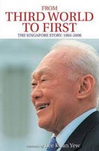 Memoirs of Lee Kuan Yew :From Third World to First the singapore story : 1965-200