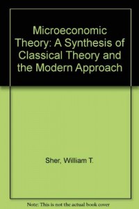 Microeconomic Theory : a Synthesis of classical Theory and the Modern Approach