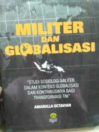 Militer dan Globalisasi : Studi sosiologi Militer dalam konteks Globalisasi dan Kontribusinya bagi Transformasi TNI