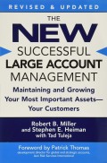 The New Successful Large Account Management: Maintaining and Growing Your Most Important Assets -Your Customers