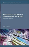 Ontological Security in International Relations: Self Identity and the IR State