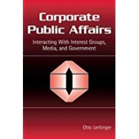 Corporate Public Affairs : interacting with interest groups, media and government