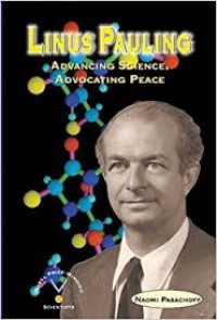 Linus Pauling : Advancing Science, Advocating Peace