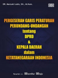 Pergeseran Garis Peraturan Perundang-Undangan tentang DPRD & Kepala Daerah dalam Ketatanegaraan Indonesia