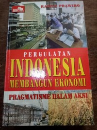 Pergulatan Indonesia Membangun Ekonomi : Pragmatisme dalam aksi