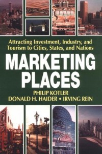 Marketing Places: Attracting Investment, Industry, and Tourism to cities, States,and Nations