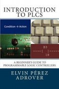 Introduction to PLCS : A Beginner's Guide to Programmable Logic Controller