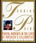 Turning Point : Pivotal Moments in the Lives of America's Celebrities